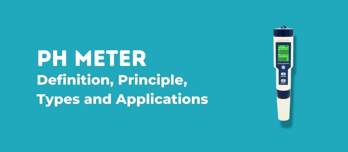 PH Meter Definition, Diagram Working Principle, Types and Applications